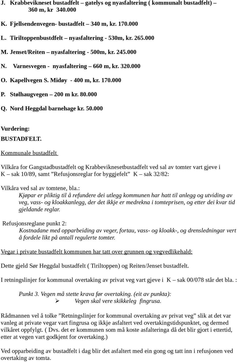 Nord Heggdal barnehage kr. 50.000 Vurdering: BUSTADFELT.