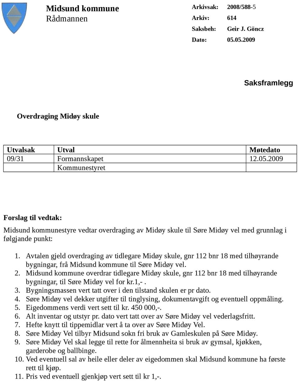 Avtalen gjeld overdraging av tidlegare Midøy skule, gnr 112 bnr 18 med tilhøyrande bygningar, frå Midsund kommune til Søre Midøy vel. 2.