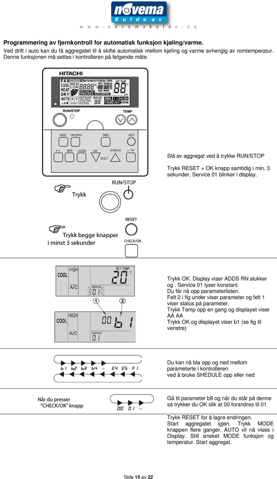 Display viser ADDS RN slukker og. Service 01 lyser konstant. Du får nå opp parameterlisten. Felt 2 i fig under viser parameter og felt 1 viser status på parameter.