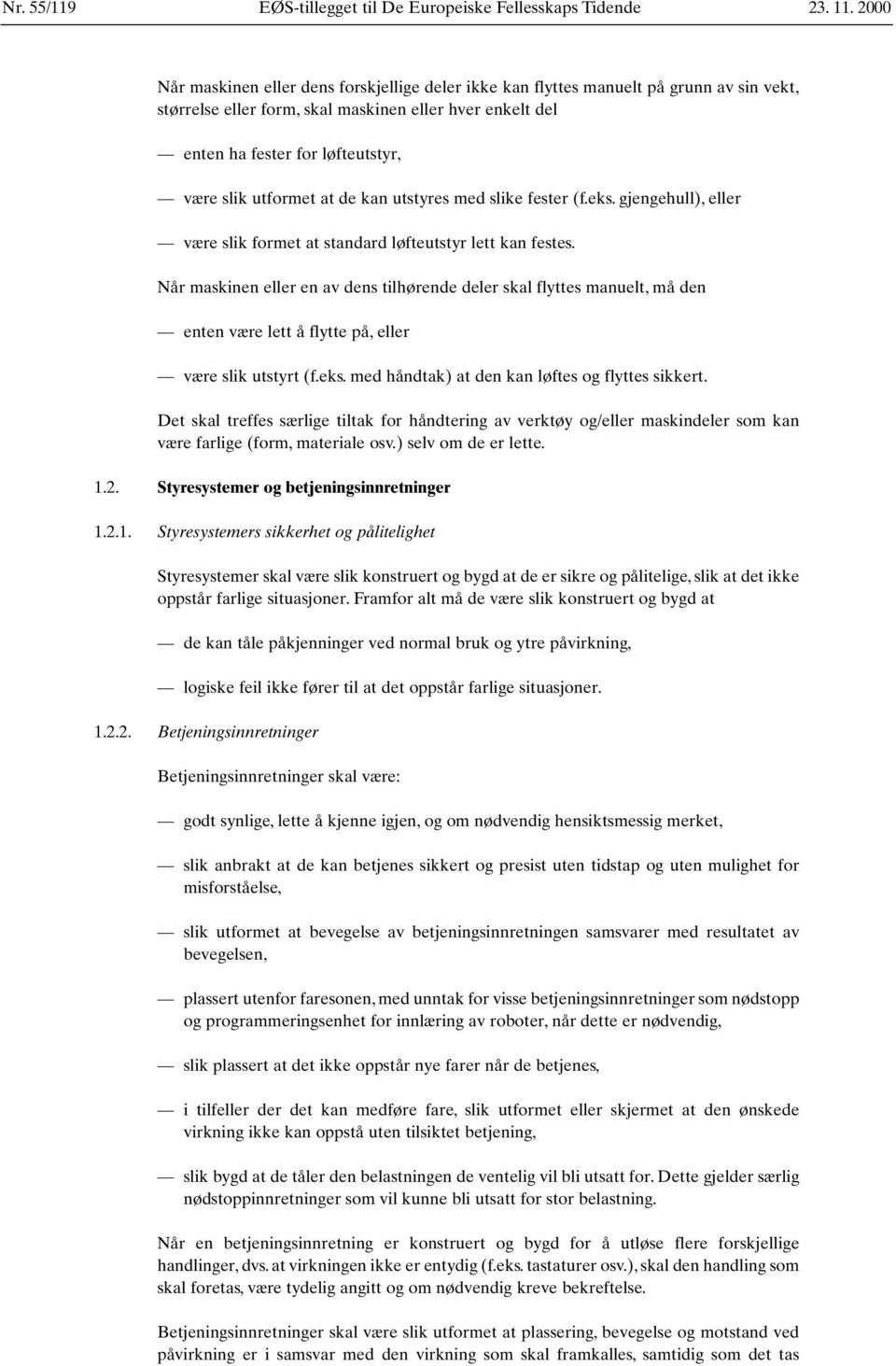 utformet at de kan utstyres med slike fester (f.eks. gjengehull), eller være slik formet at standard løfteutstyr lett kan festes.