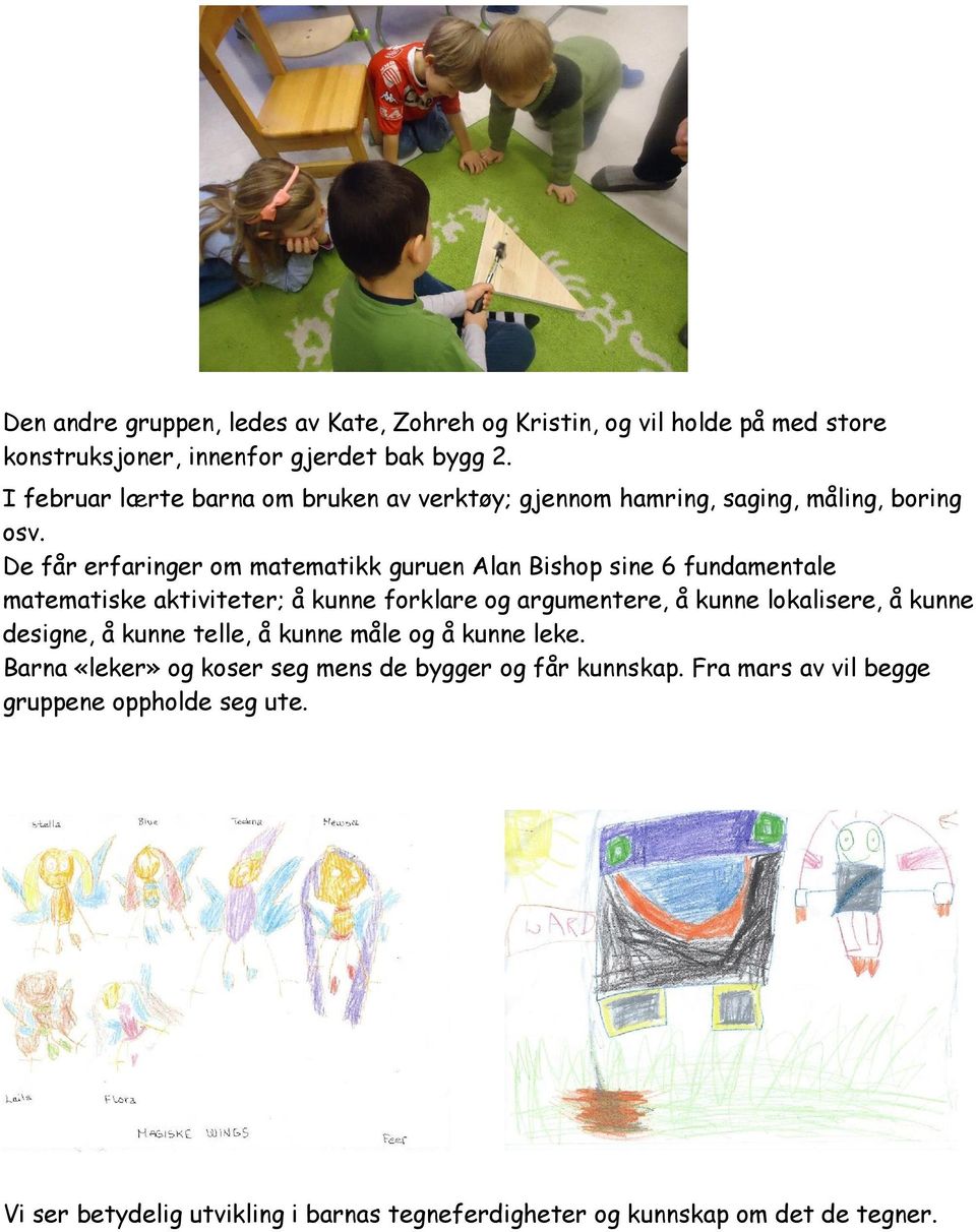 De får erfaringer om matematikk guruen Alan Bishop sine 6 fundamentale matematiske ; å kunne forklare og argumentere, å kunne lokalisere, å kunne