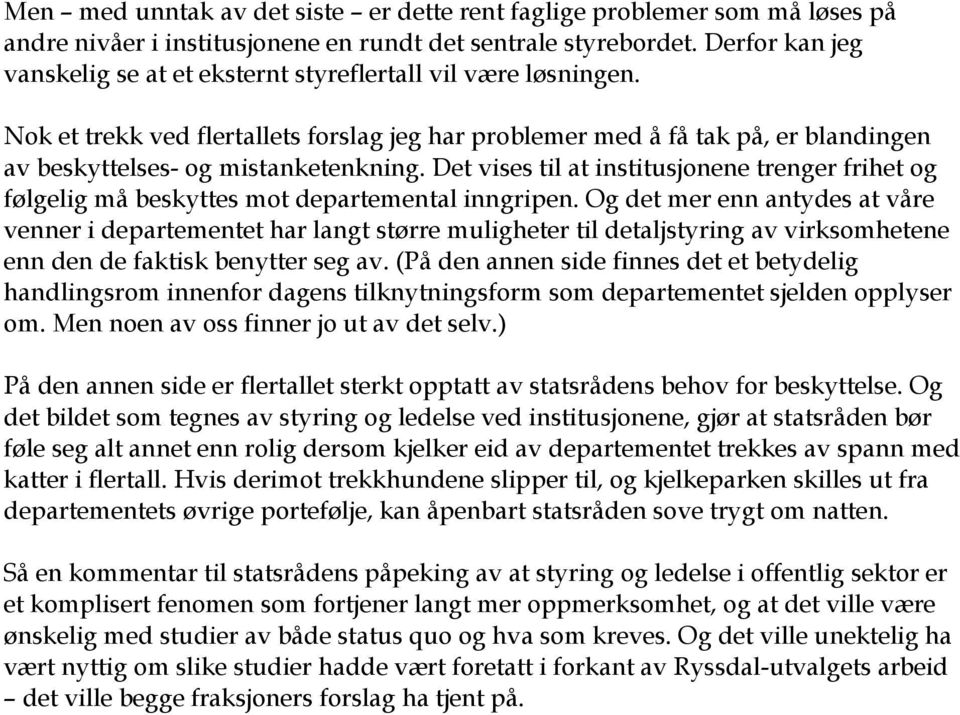 Det vises til at institusjonene trenger frihet og følgelig må beskyttes mot departemental inngripen.