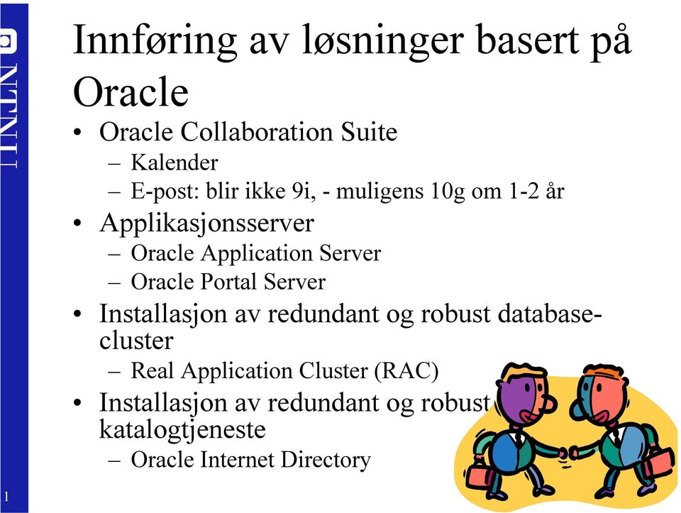 Oracle Portal Server Installasjon av redundant og robust databasecluster Real