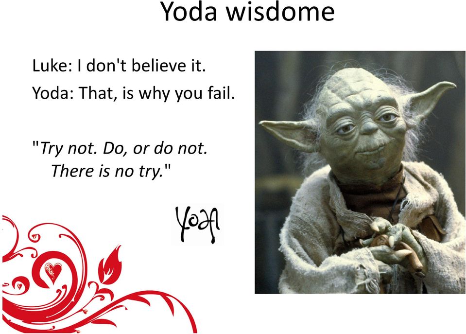 Yoda: That, is why you fail.
