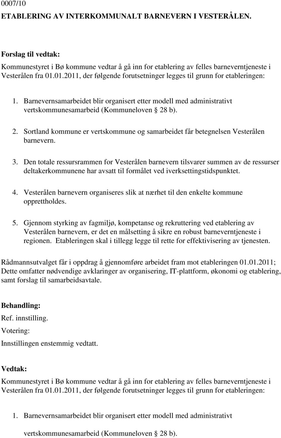 b). 2. Sortland kommune er vertskommune og samarbeidet får betegnelsen Vesterålen barnevern. 3.