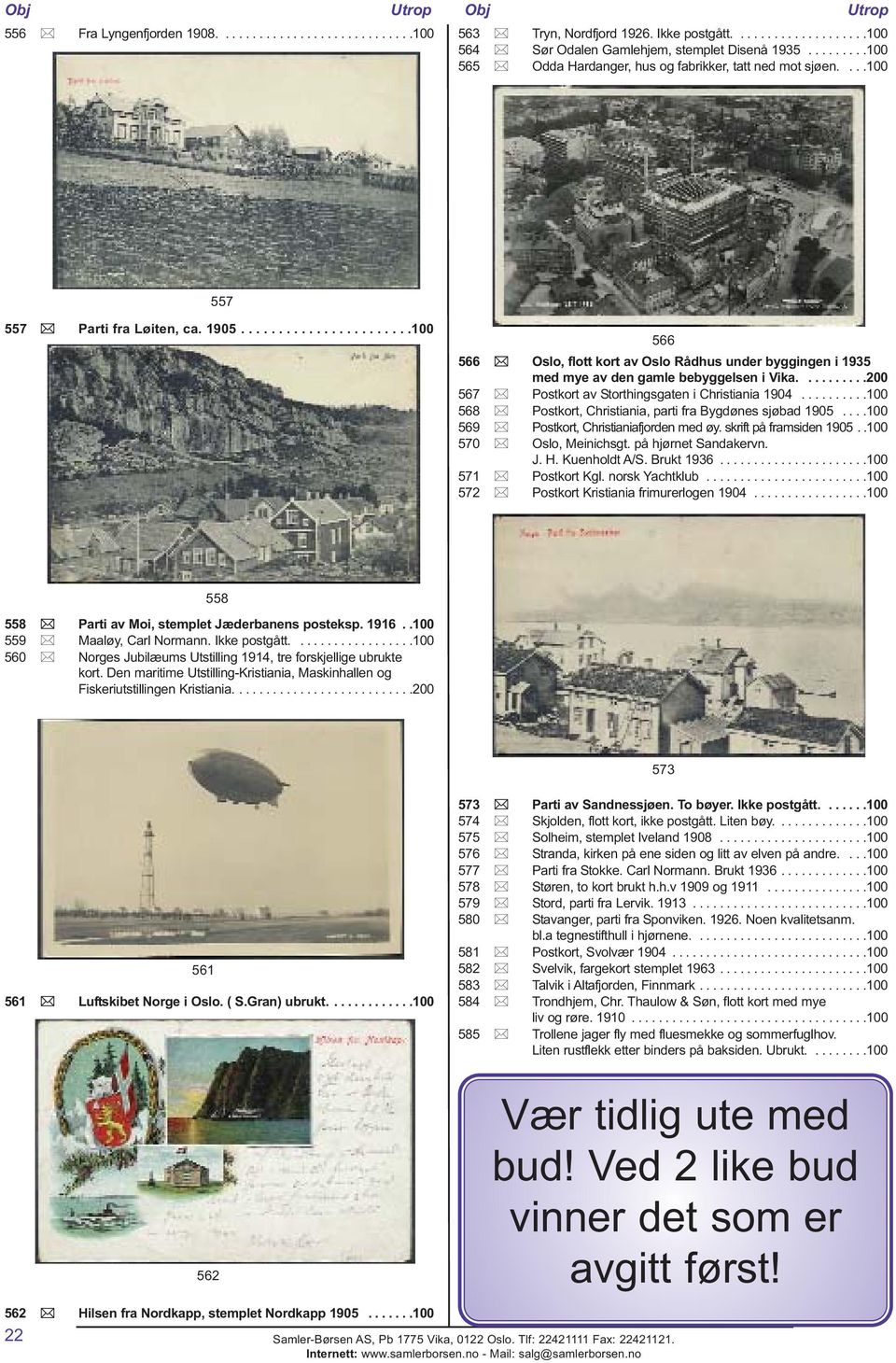 ......................100 566 566 Oslo, flott kort av Oslo Rådhus under byggingen i 1935 med mye av den gamle bebyggelsen i Vika..........200 567 Postkort av Storthingsgaten i Christiania 1904.