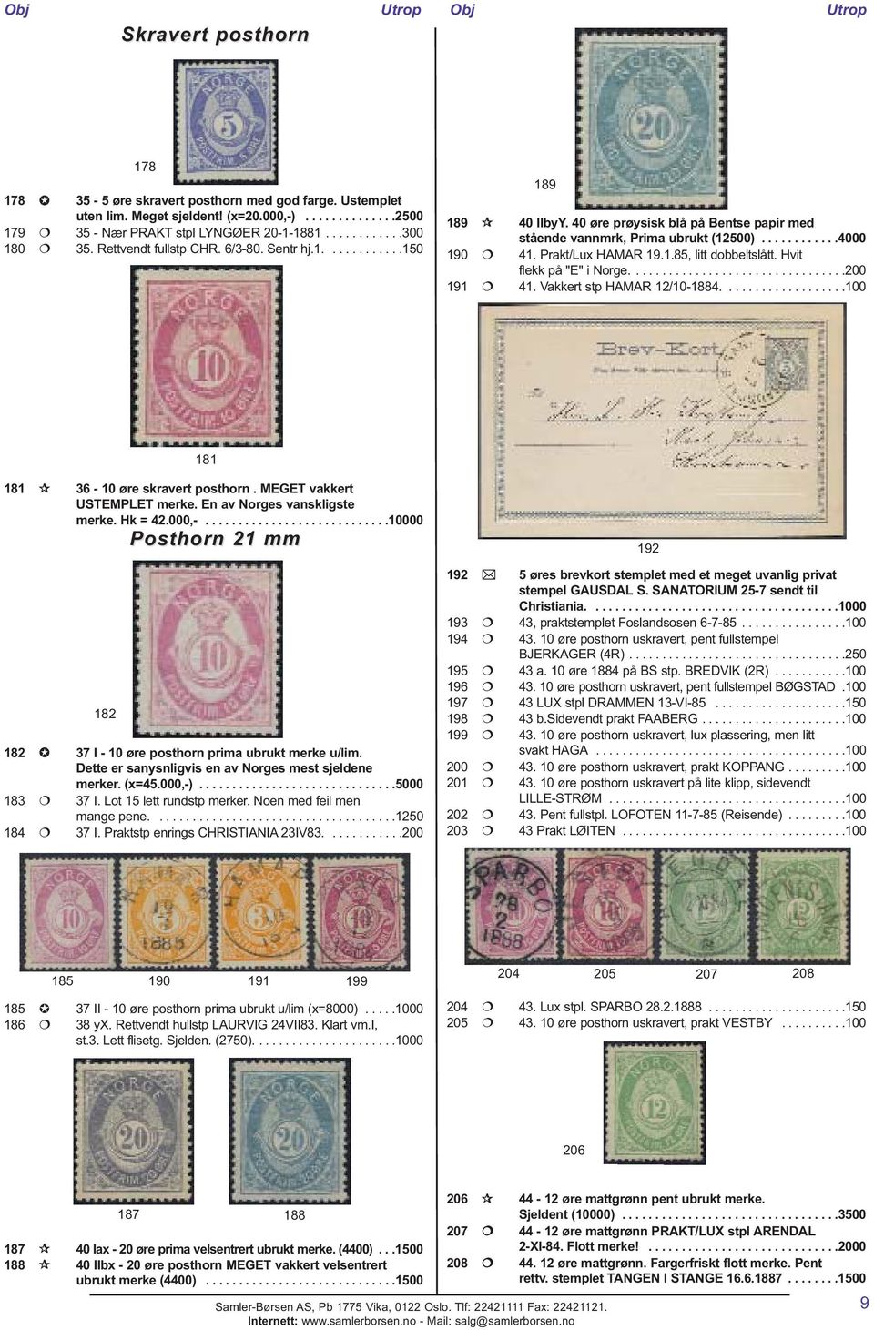 Hvit flekk på "E" i Norge.................................200 191 41. Vakkert stp HAMAR 12/10-1884...................100 181 181 36-10 øre skravert posthorn. MEGET vakkert USTEMPLET merke.