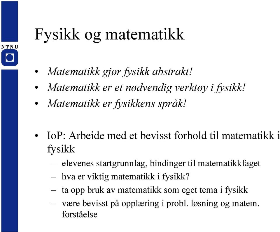 IoP: Arbeide med et bevisst forhold til matematikk i fysikk elevenes startgrunnlag, bindinger til