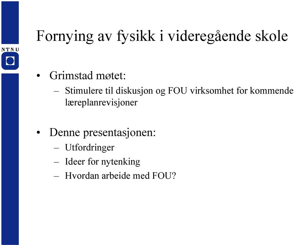 kommende læreplanrevisjoner Denne presentasjonen: