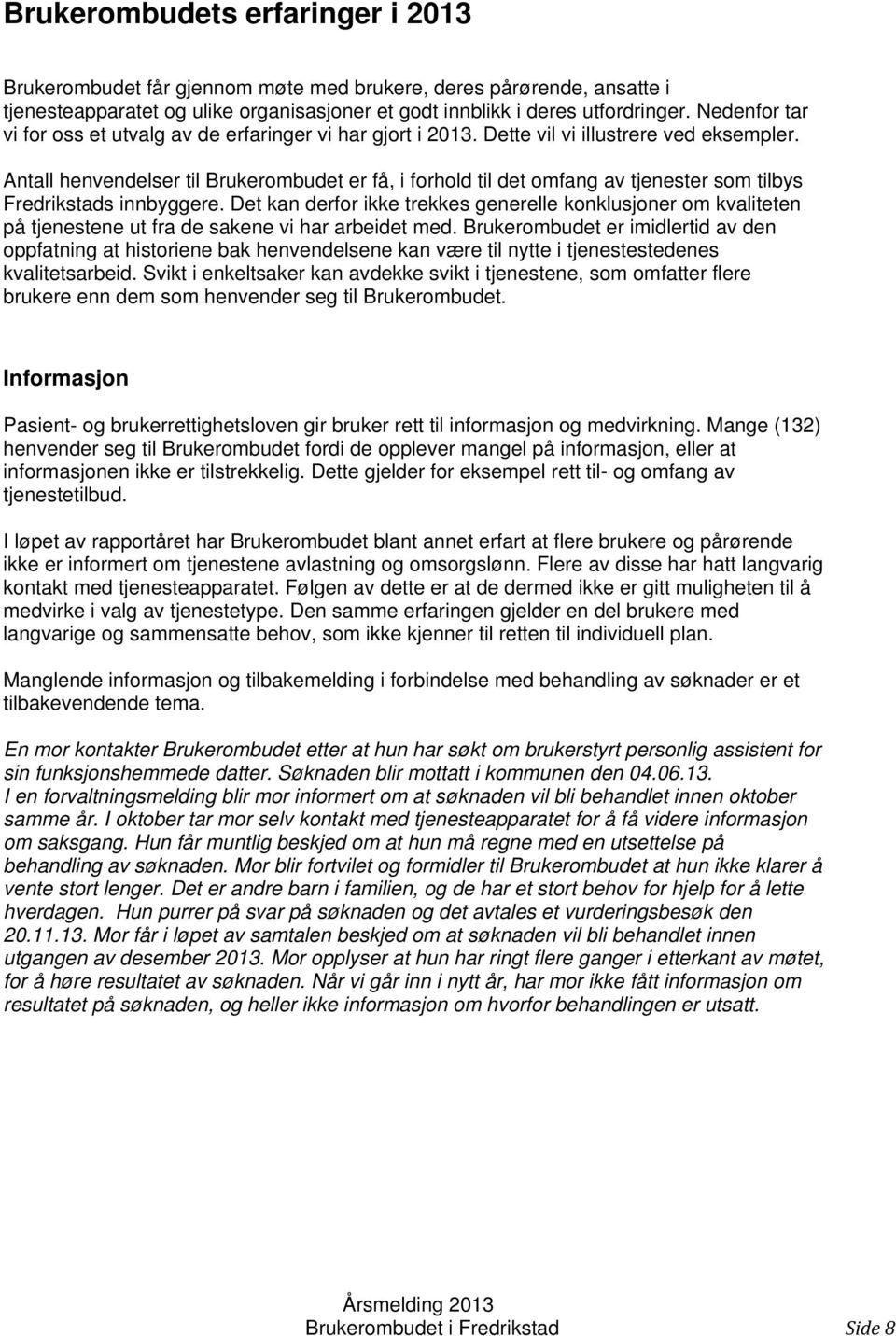 Antall henvendelser til Brukerombudet er få, i forhold til det omfang av tjenester som tilbys Fredrikstads innbyggere.