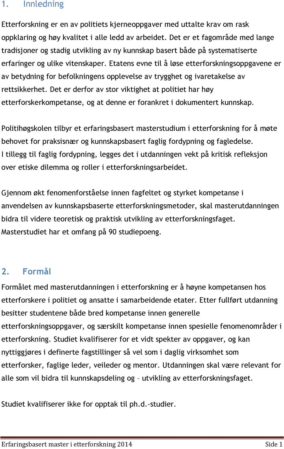 Etatens evne til å løse etterforskningsoppgavene er av betydning for befolkningens opplevelse av trygghet og ivaretakelse av rettsikkerhet.