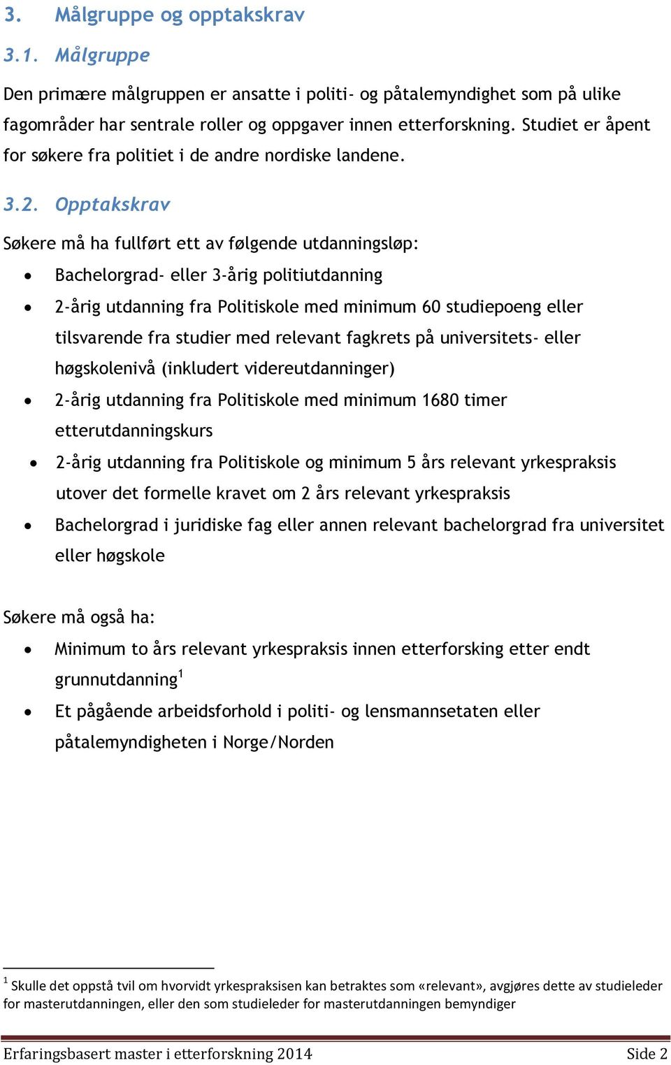 Opptakskrav Søkere må ha fullført ett av følgende utdanningsløp: Bachelorgrad- eller 3-årig politiutdanning 2-årig utdanning fra Politiskole med minimum 60 studiepoeng eller tilsvarende fra studier