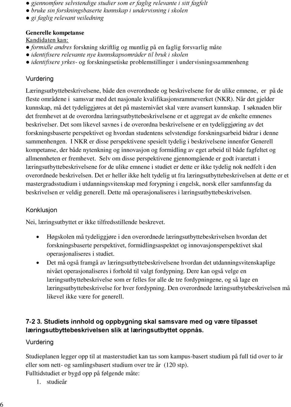 undervisningssammenheng Læringsutbyttebeskrivelsene, både den overordnede og beskrivelsene for de ulike emnene, er på de fleste områdene i samsvar med det nasjonale kvalifikasjonsrammeverket (NKR).