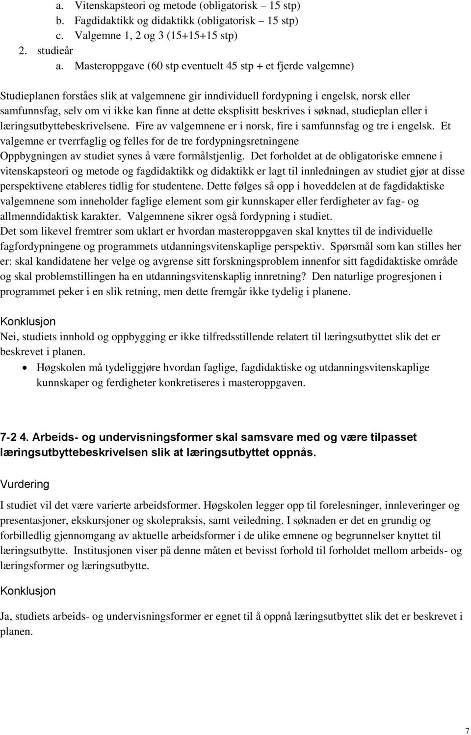 dette eksplisitt beskrives i søknad, studieplan eller i læringsutbyttebeskrivelsene. Fire av valgemnene er i norsk, fire i samfunnsfag og tre i engelsk.