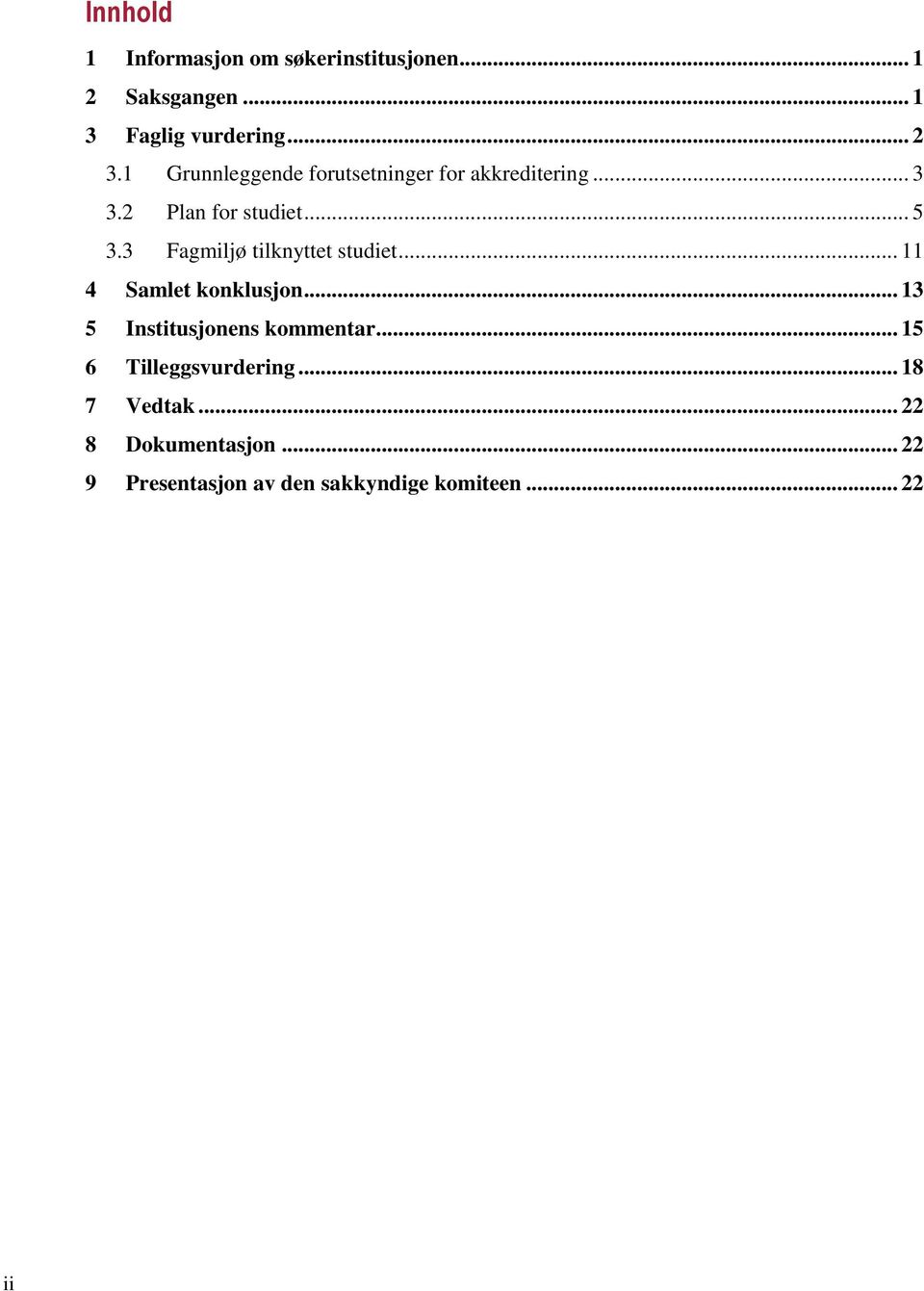 3 Fagmiljø tilknyttet studiet... 11 4 Samlet konklusjon... 13 5 Institusjonens kommentar.