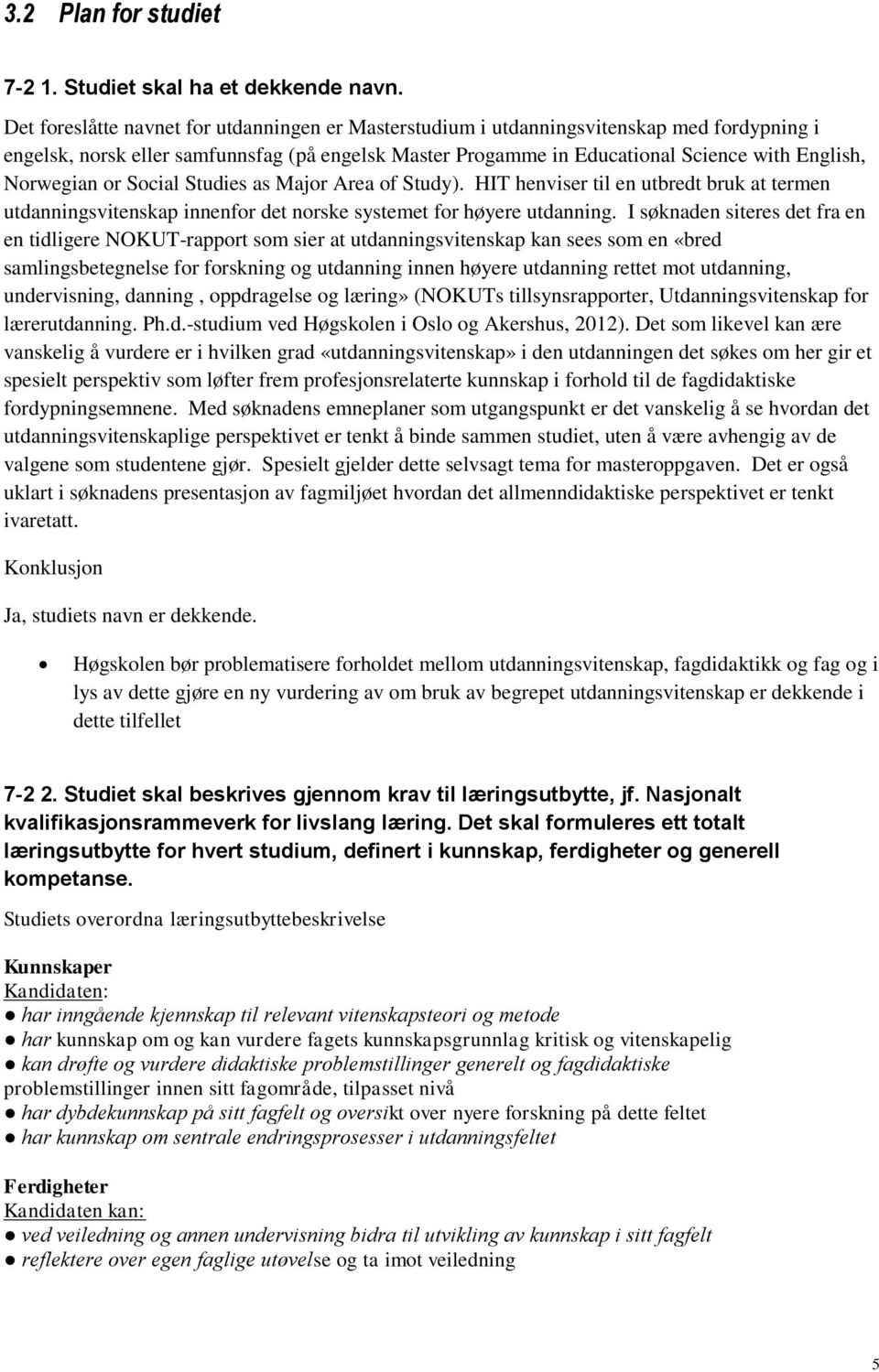 Norwegian or Social Studies as Major Area of Study). HIT henviser til en utbredt bruk at termen utdanningsvitenskap innenfor det norske systemet for høyere utdanning.