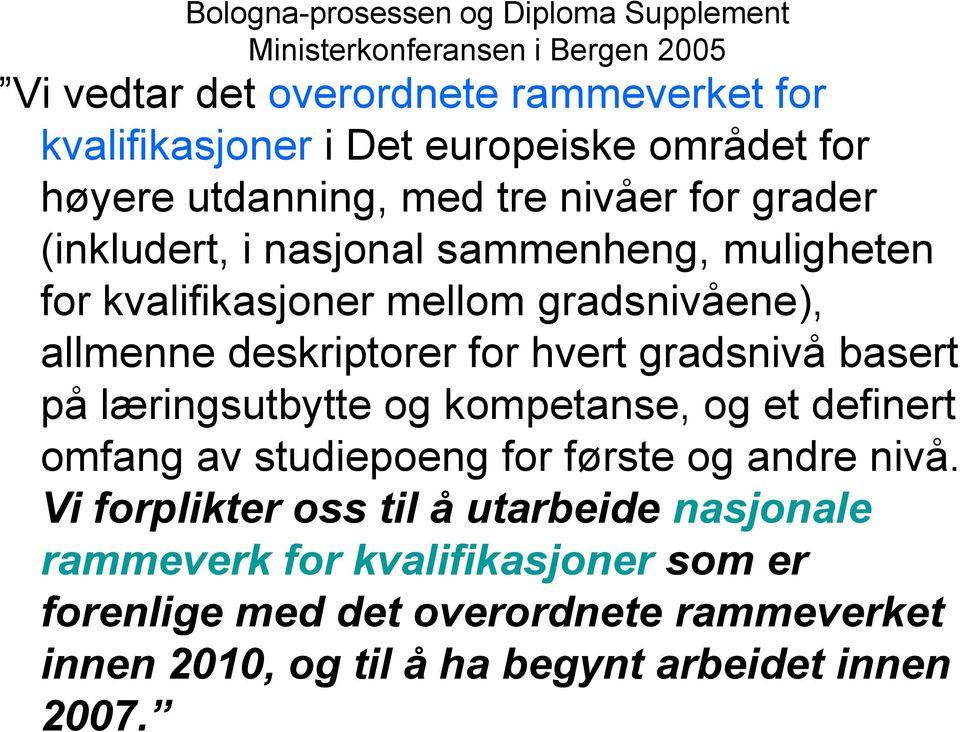 deskriptorer for hvert gradsnivå basert på læringsutbytte og kompetanse, og et definert omfang av studiepoeng for første og andre nivå.