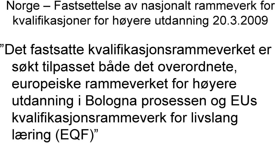 2009 Det fastsatte kvalifikasjonsrammeverket er søkt tilpasset både det