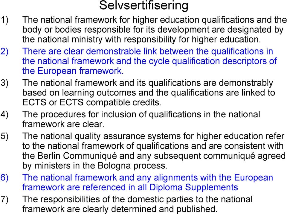 3) The national framework and its qualifications are demonstrably based on learning outcomes and the qualifications are linked to ECTS or ECTS compatible credits.
