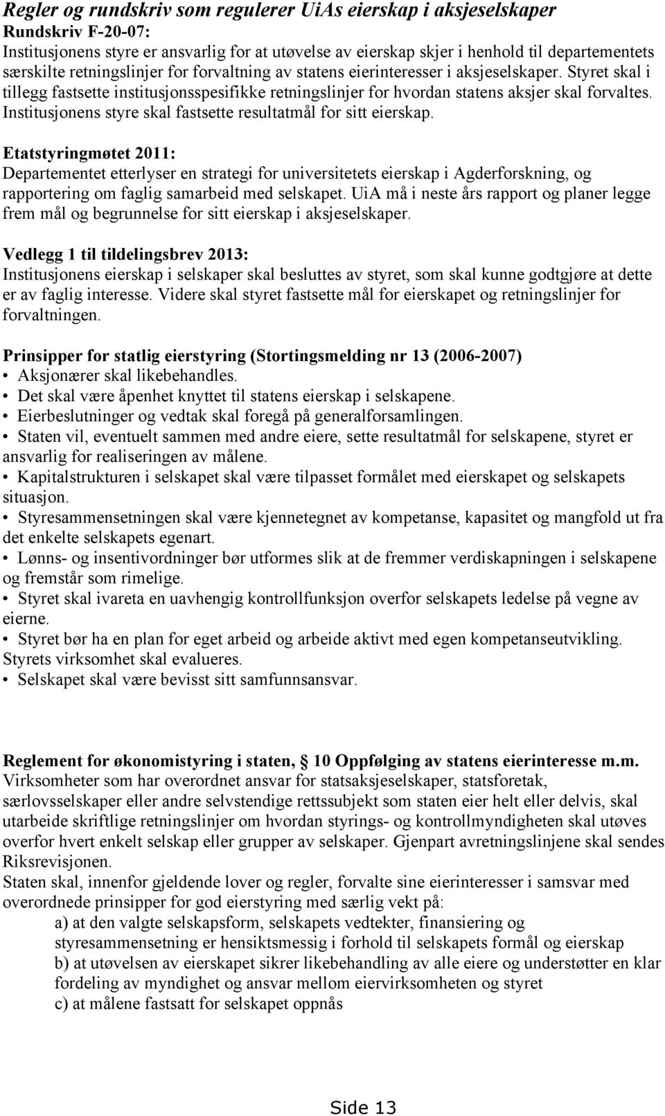 Institusjonens styre skal fastsette resultatmål for sitt eierskap.