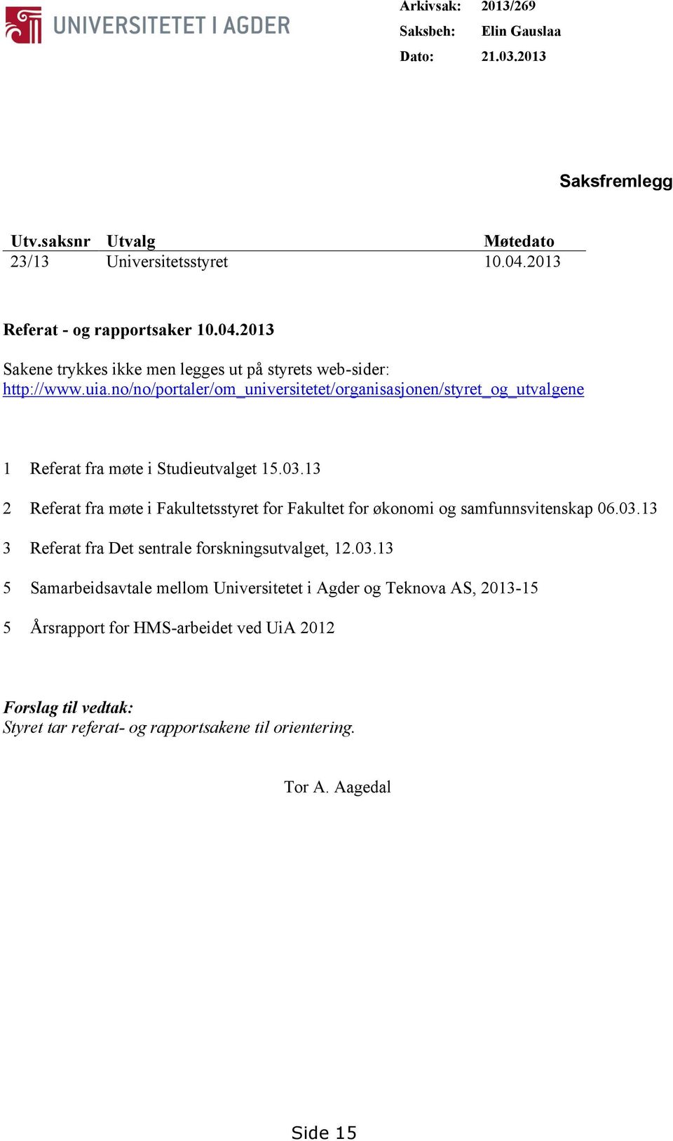 no/no/portaler/om_universitetet/organisasjonen/styret_og_utvalgene 1 Referat fra møte i Studieutvalget 15.03.