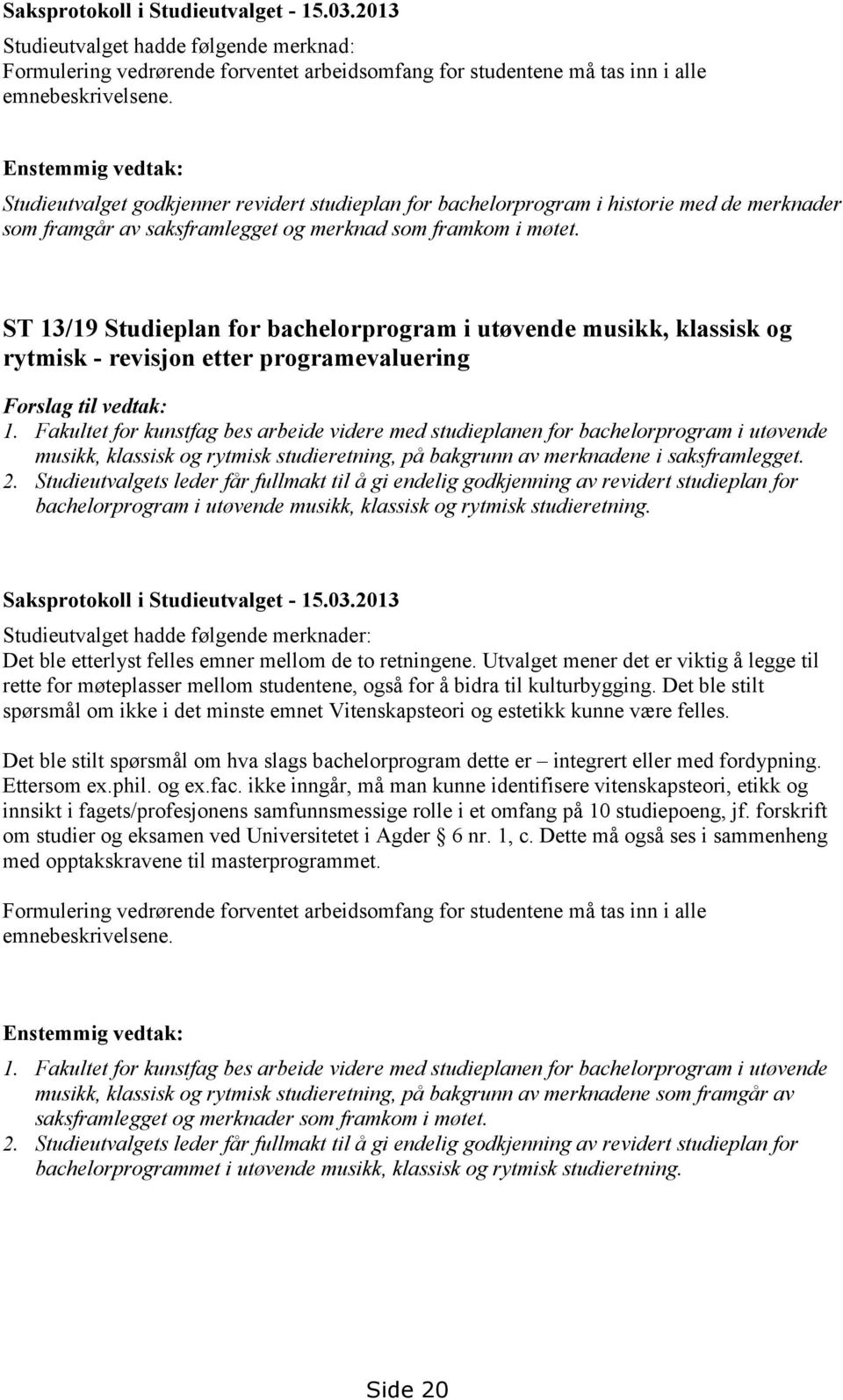 ST 13/19 Studieplan for bachelorprogram i utøvende musikk, klassisk og rytmisk - revisjon etter programevaluering Forslag til vedtak: 1.