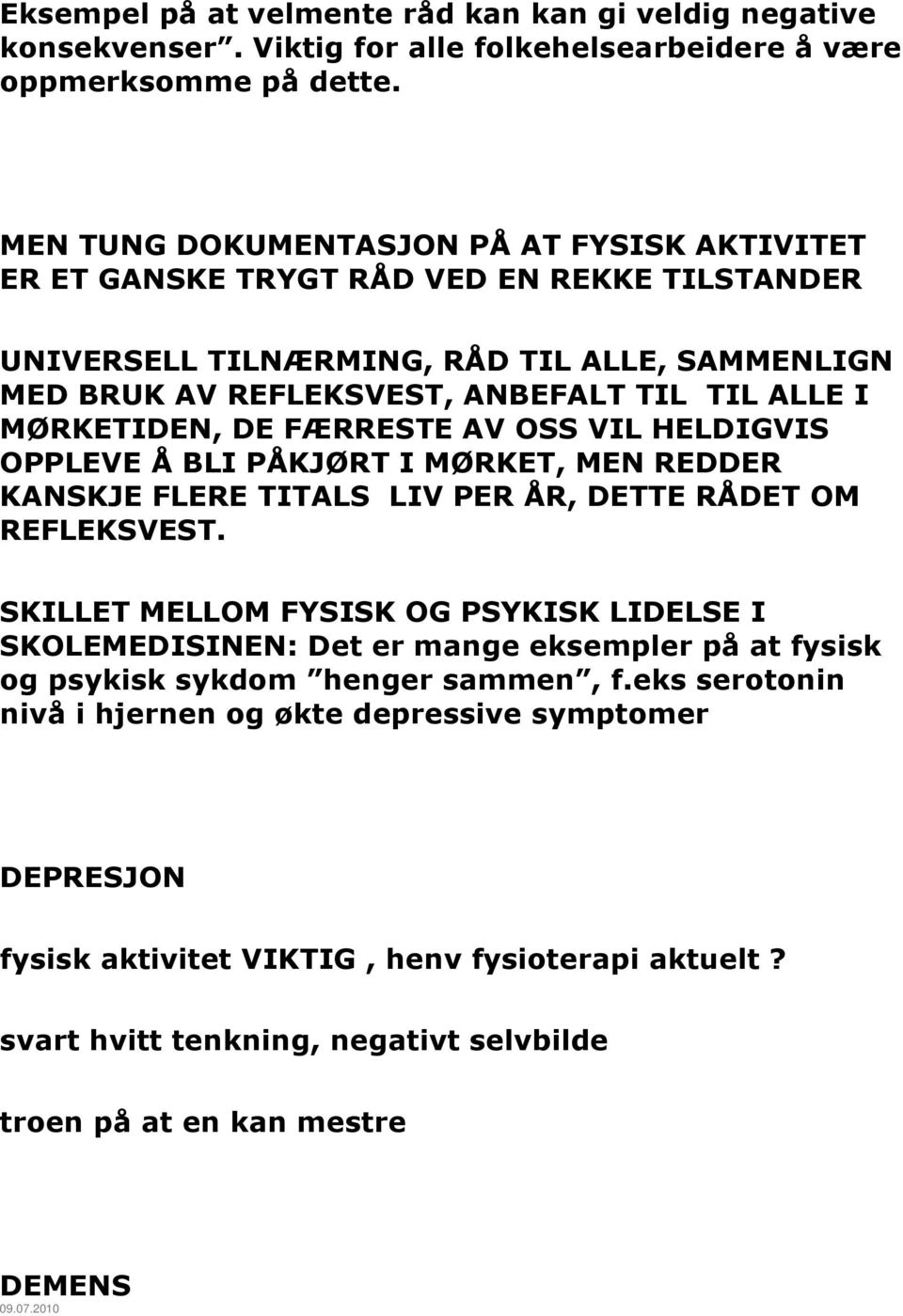 MØRKETIDEN, DE FÆRRESTE AV OSS VIL HELDIGVIS OPPLEVE Å BLI PÅKJØRT I MØRKET, MEN REDDER KANSKJE FLERE TITALS LIV PER ÅR, DETTE RÅDET OM REFLEKSVEST.