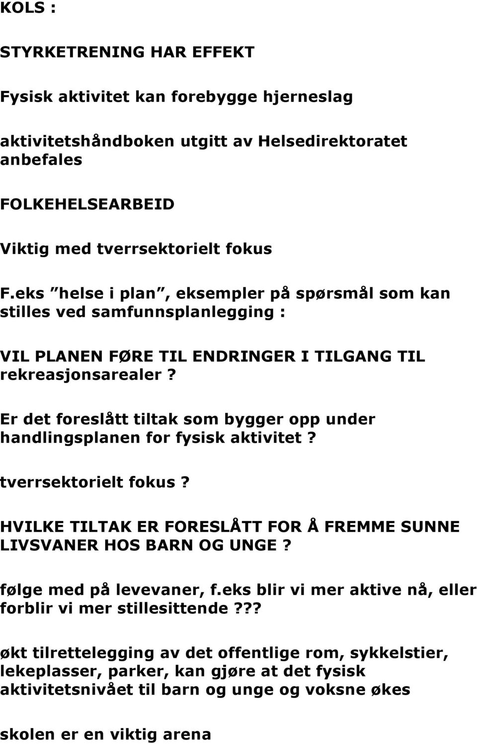 Er det foreslått tiltak som bygger opp under handlingsplanen for fysisk aktivitet? tverrsektorielt fokus? HVILKE TILTAK ER FORESLÅTT FOR Å FREMME SUNNE LIVSVANER HOS BARN OG UNGE?