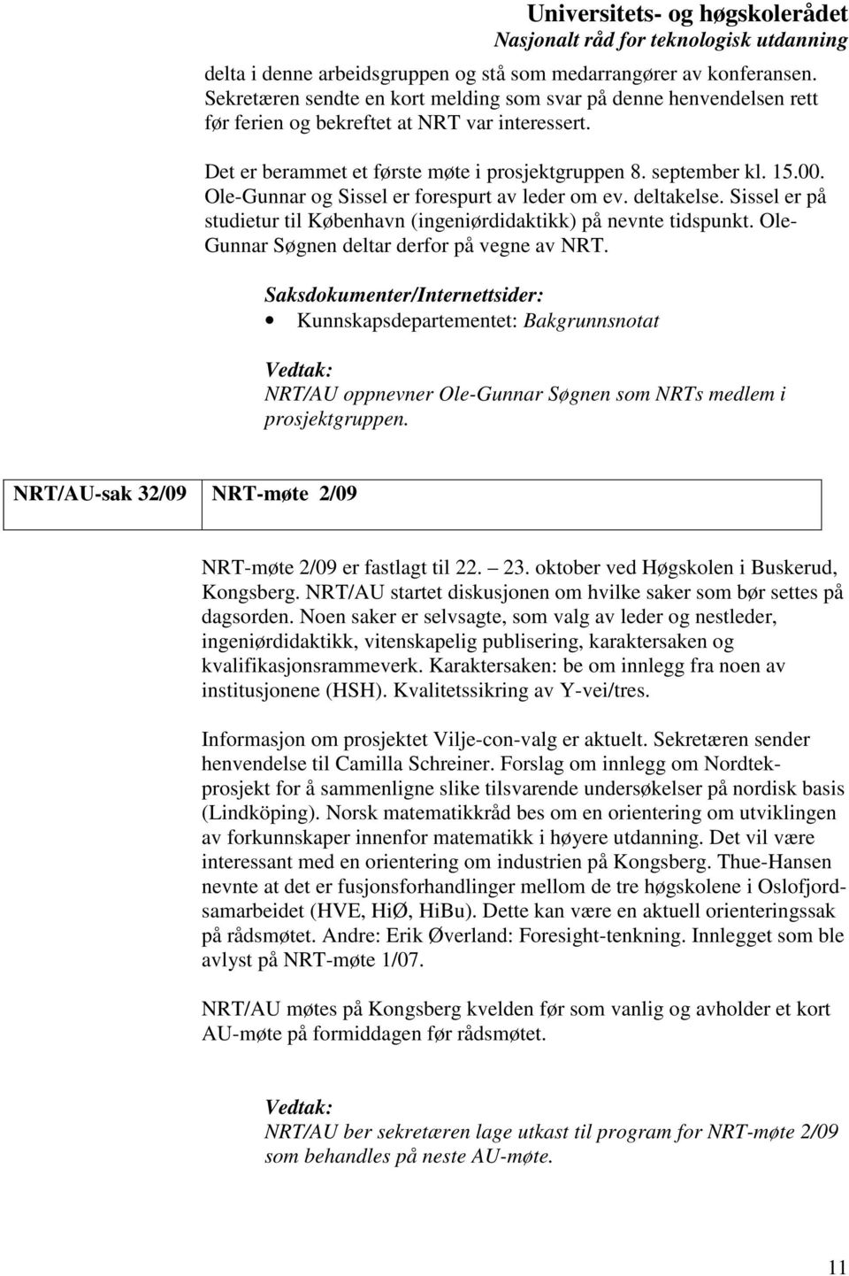 Sissel er på studietur til København (ingeniørdidaktikk) på nevnte tidspunkt. Ole- Gunnar Søgnen deltar derfor på vegne av NRT.