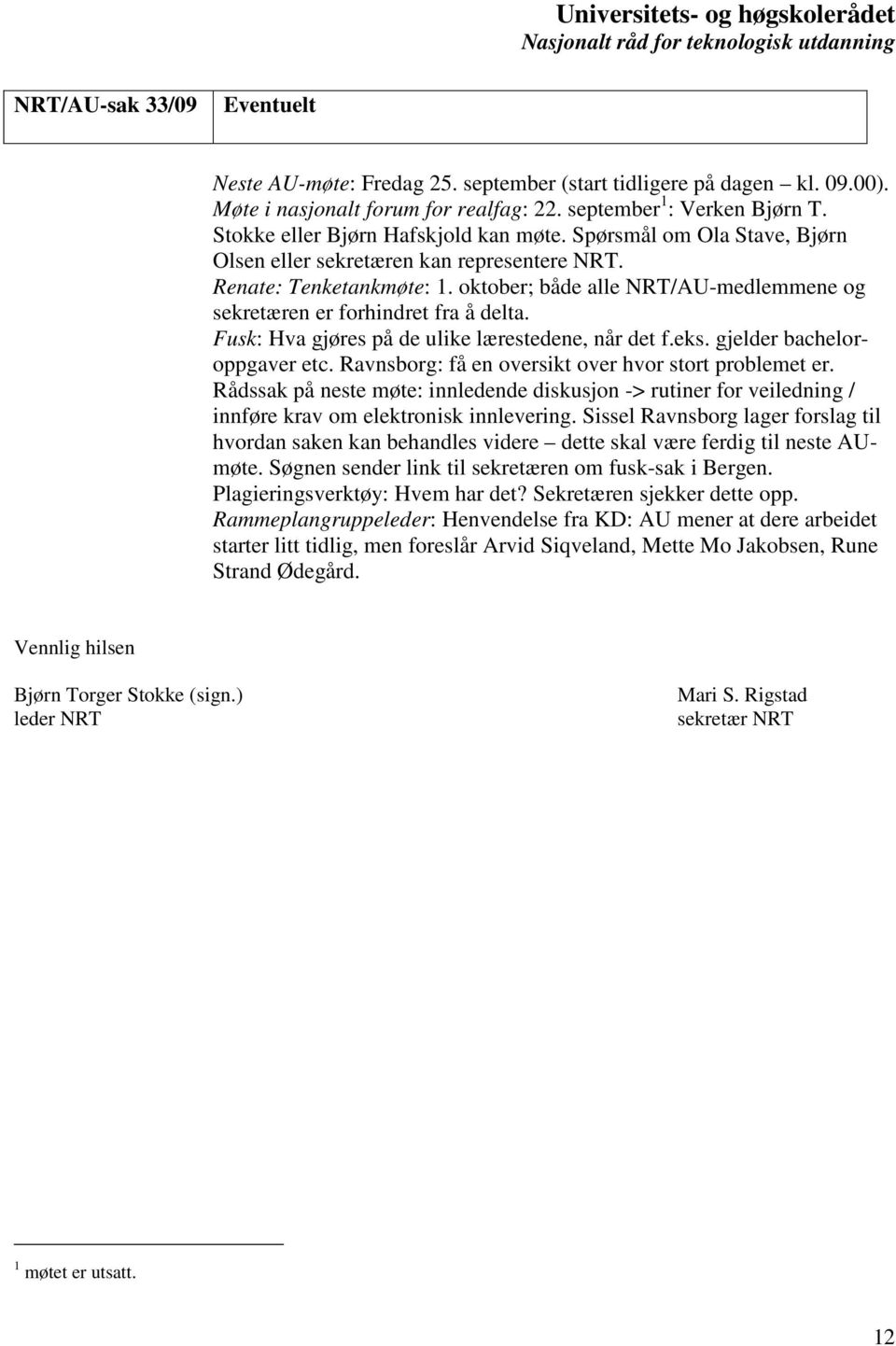 oktober; både alle NRT/AU-medlemmene og sekretæren er forhindret fra å delta. Fusk: Hva gjøres på de ulike lærestedene, når det f.eks. gjelder bacheloroppgaver etc.