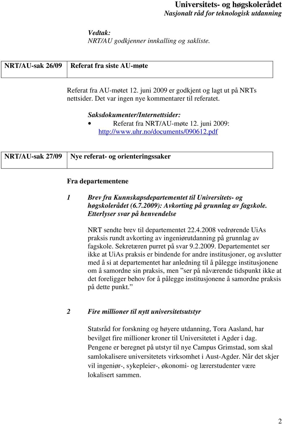 pdf NRT/AU-sak 27/09 Nye referat- og orienteringssaker Fra departementene 1 Brev fra Kunnskapsdepartementet til Universitets- og høgskolerådet (6.7.2009): Avkorting på grunnlag av fagskole.