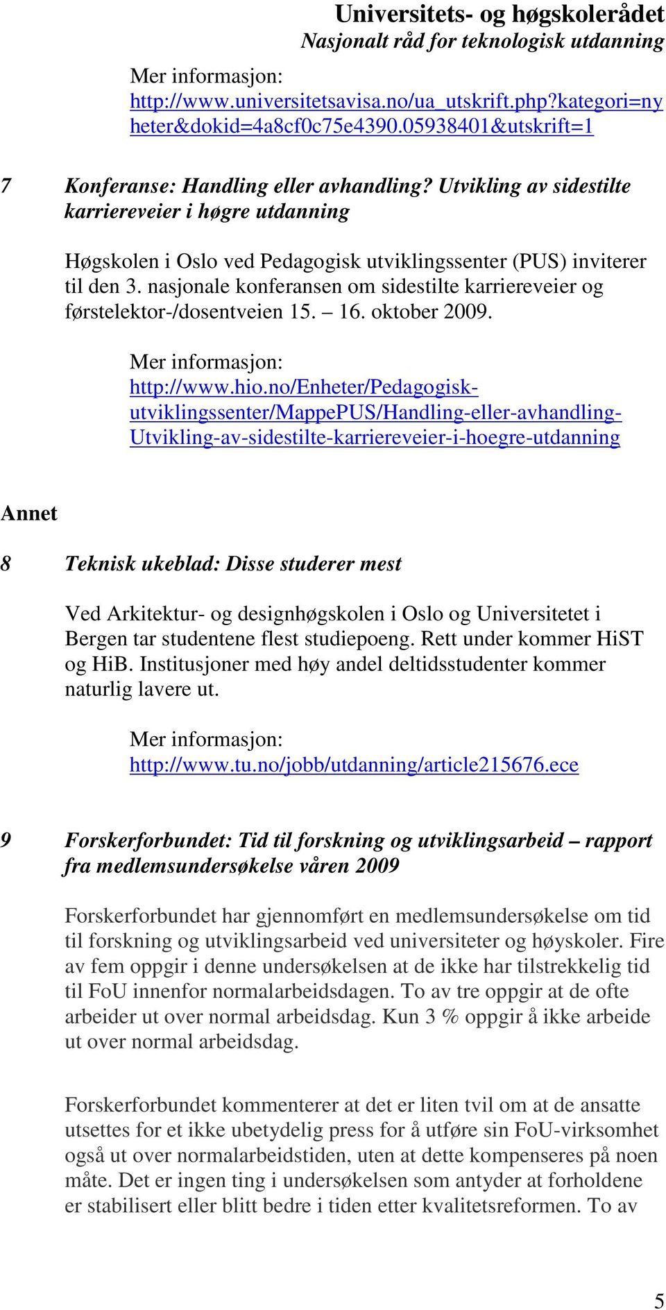 nasjonale konferansen om sidestilte karriereveier og førstelektor-/dosentveien 15. 16. oktober 2009. Mer informasjon: http://www.hio.