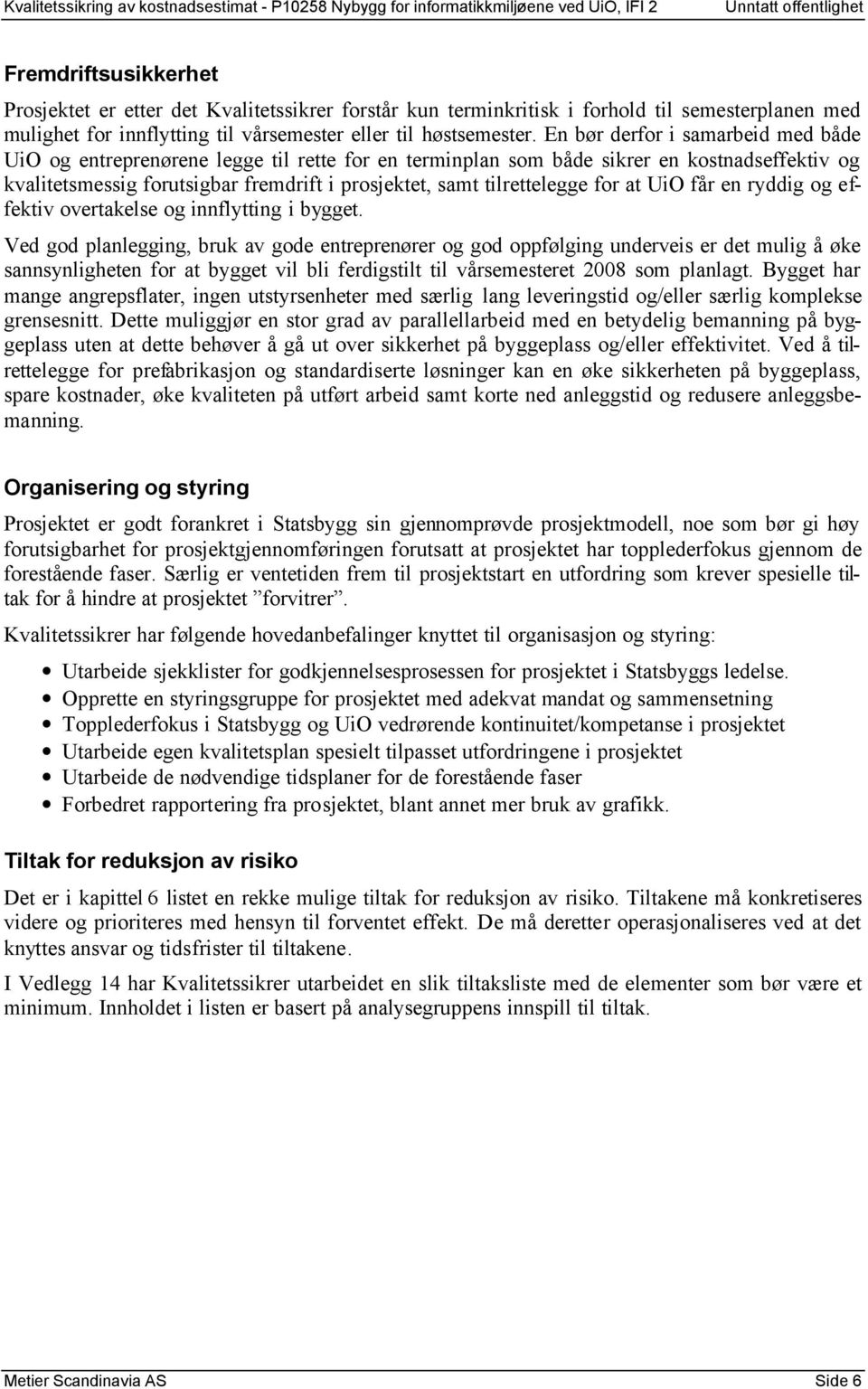 tilrettelegge for at UiO får en ryddig og effektiv overtakelse og innflytting i bygget.