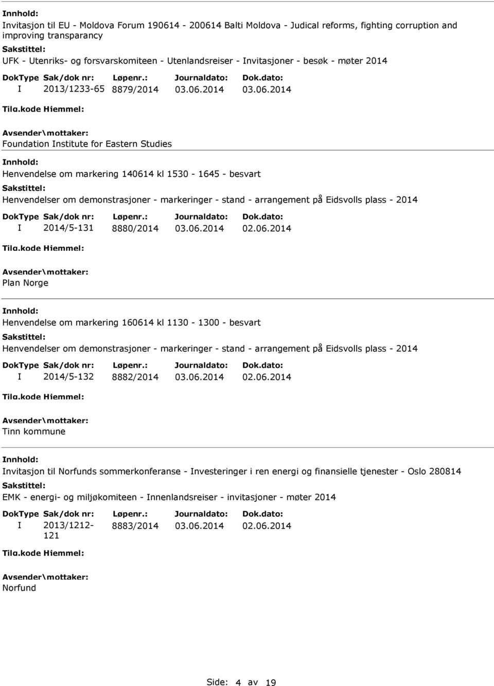 på Eidsvolls plass - 2014 2014/5-131 8880/2014 Plan Norge Henvendelse om markering 160614 kl 1130-1300 - besvart Henvendelser om demonstrasjoner - markeringer - stand - arrangement på Eidsvolls plass