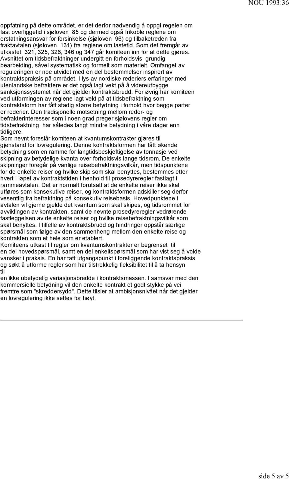 Avsnittet om tidsbefraktninger undergitt en forholdsvis grundig bearbeiding, såvel systematisk og formelt som materielt.