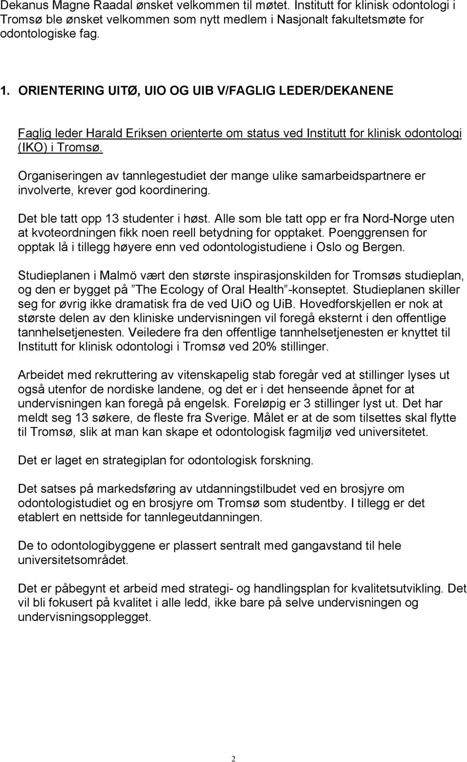 Organiseringen av tannlegestudiet der mange ulike samarbeidspartnere er involverte, krever god koordinering. Det ble tatt opp 13 studenter i høst.