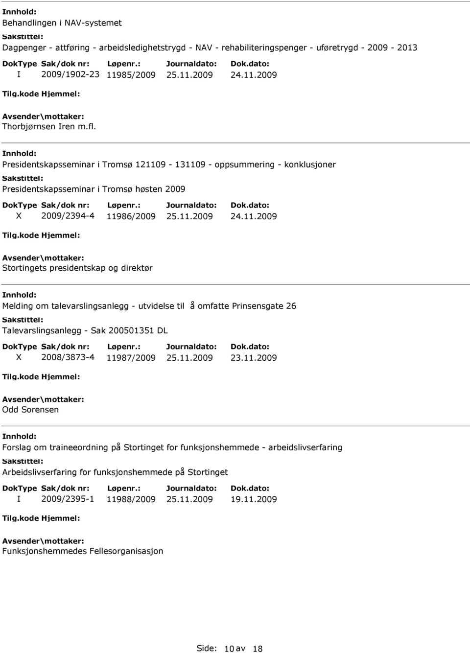 Melding om talevarslingsanlegg - utvidelse til å omfatte Prinsensgate 26 Talevarslingsanlegg - Sak 200501351 DL 2008/3873-4 119