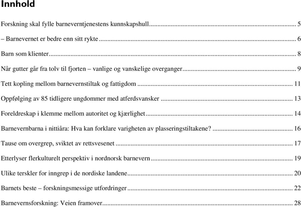 .. 11 Oppfølging av 85 tidligere ungdommer med atferdsvansker... 13 Foreldreskap i klemme mellom autoritet og kjærlighet.