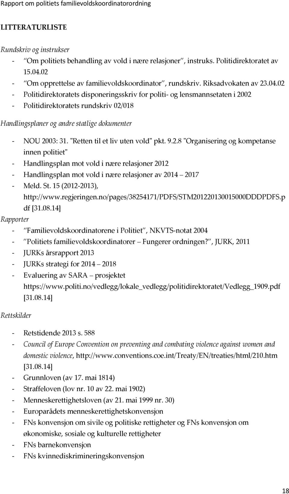 02 - Politidirektoratets disponeringsskriv for politi- og lensmannsetaten i 2002 - Politidirektoratets rundskriv 02/018 Handlingsplaner og andre statlige dokumenter - NOU 2003: 31.