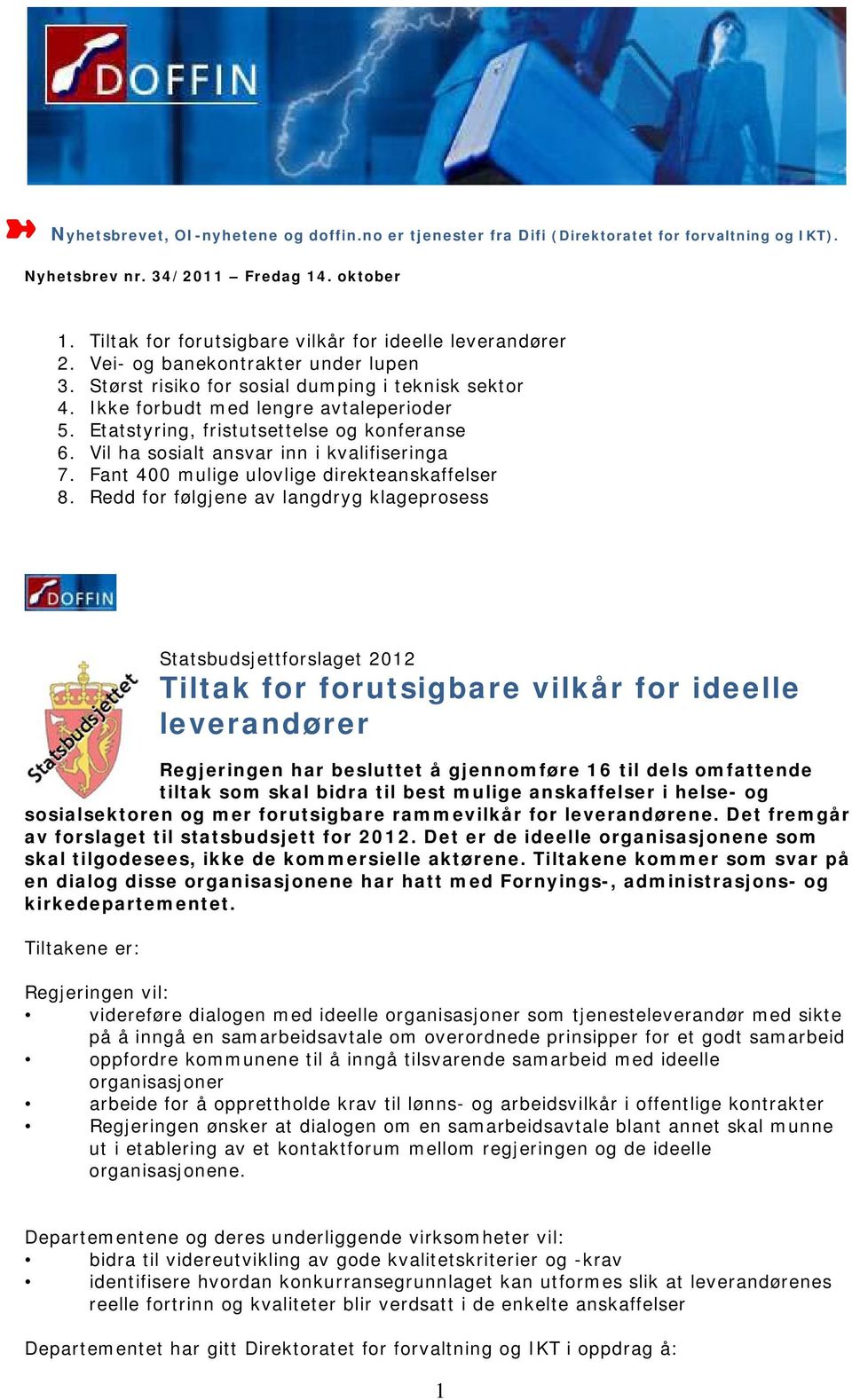 Etatstyring, fristutsettelse og konferanse 6. Vil ha sosialt ansvar inn i kvalifiseringa 7. Fant 400 mulige ulovlige direkteanskaffelser 8.