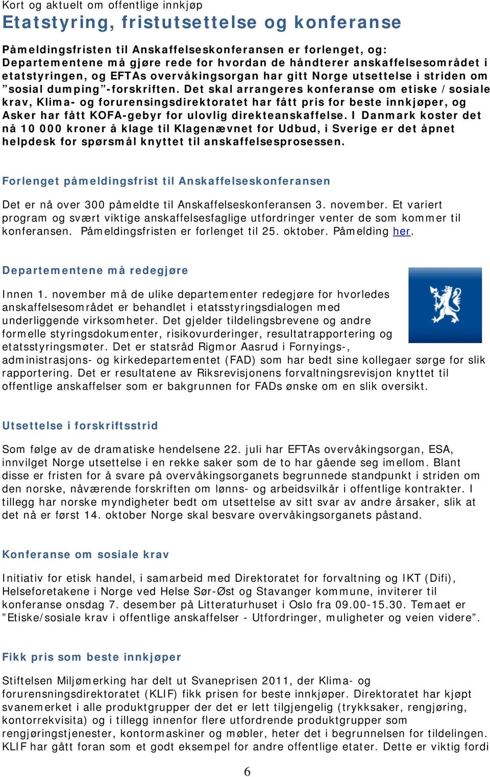 Det skal arrangeres konferanse om etiske /sosiale krav, Klima- og forurensingsdirektoratet har fått pris for beste innkjøper, og Asker har fått KOFA-gebyr for ulovlig direkteanskaffelse.