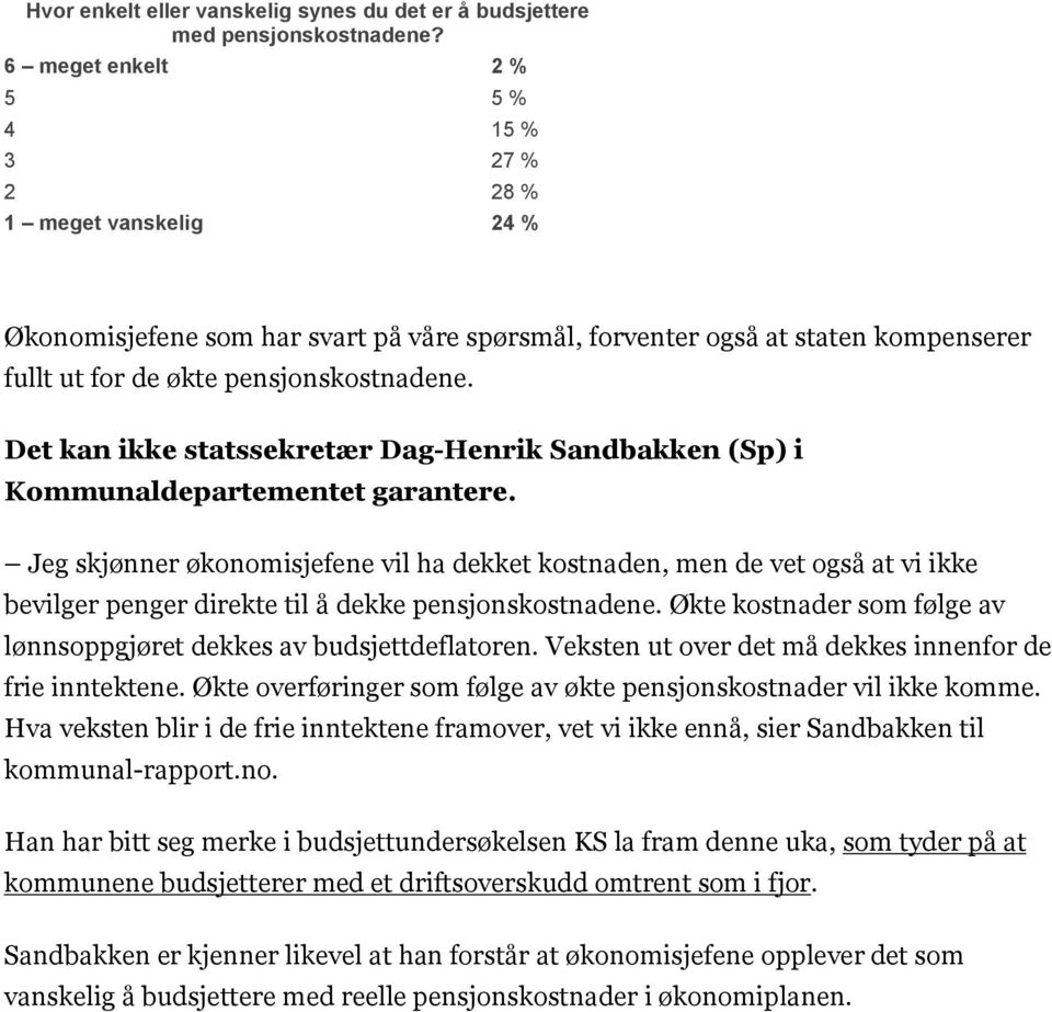 Det kan ikke statssekretær Dag-Henrik Sandbakken (Sp) i Kommunaldepartementet garantere.