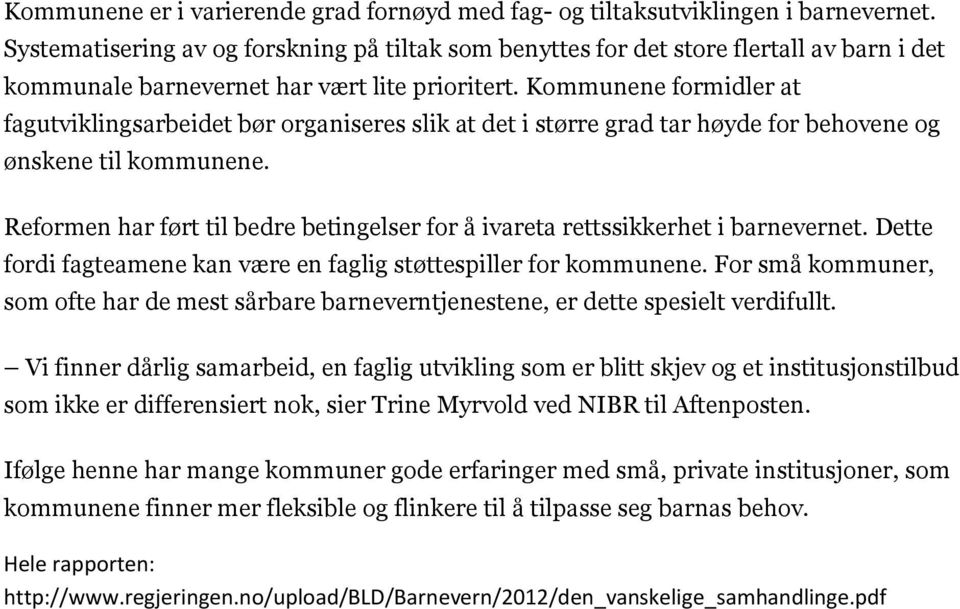 Kommunene formidler at fagutviklingsarbeidet bør organiseres slik at det i større grad tar høyde for behovene og ønskene til kommunene.