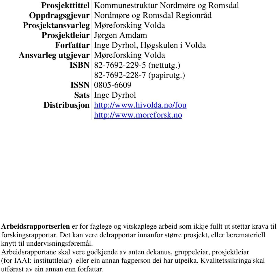 no Arbeidsrapportserien er for faglege og vitskaplege arbeid som ikkje fullt ut stettar krava til forskingsrapportar.