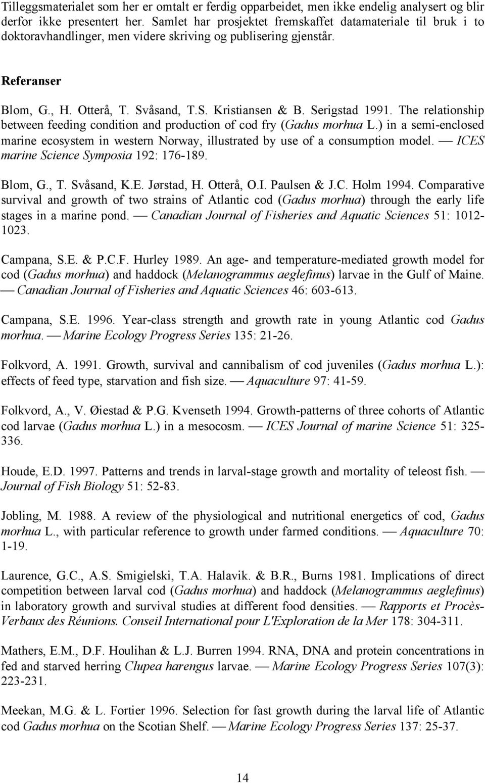 Serigstad 1991. The relationship between feeding condition and production of cod fry (Gadus morhua L.) in a semi-enclosed marine ecosystem in western Norway, illustrated by use of a consumption model.