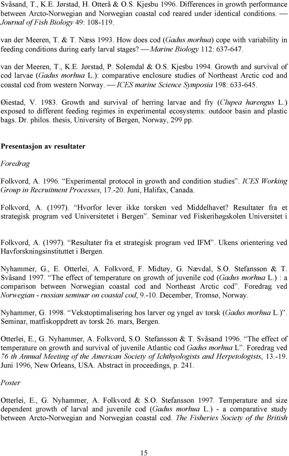 van der Meeren, T., K.E. Jørstad, P. Solemdal & O.S. Kjesbu 1994. Growth and survival of cod larvae (Gadus morhua L.