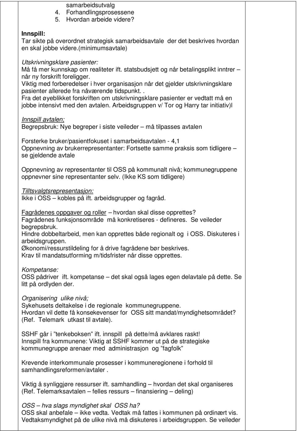 Viktig med forberedelser i hver organisasjon når det gjelder utskrivningsklare pasienter allerede fra nåværende tidspunkt.