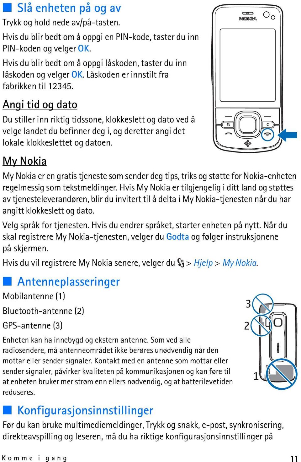 Angi tid og dato Du stiller inn riktig tidssone, klokkeslett og dato ved å velge landet du befinner deg i, og deretter angi det lokale klokkeslettet og datoen.