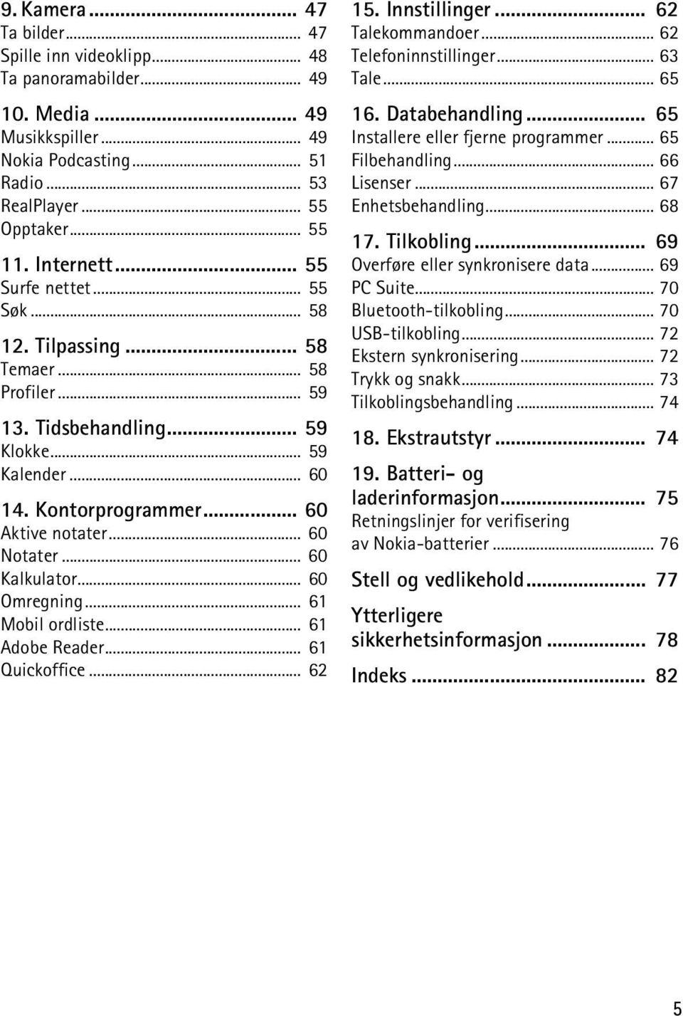 .. 60 Notater... 60 Kalkulator... 60 Omregning... 61 Mobil ordliste... 61 Adobe Reader... 61 Quickoffice... 62 15. Innstillinger... 62 Talekommandoer... 62 Telefoninnstillinger... 63 Tale... 65 16.