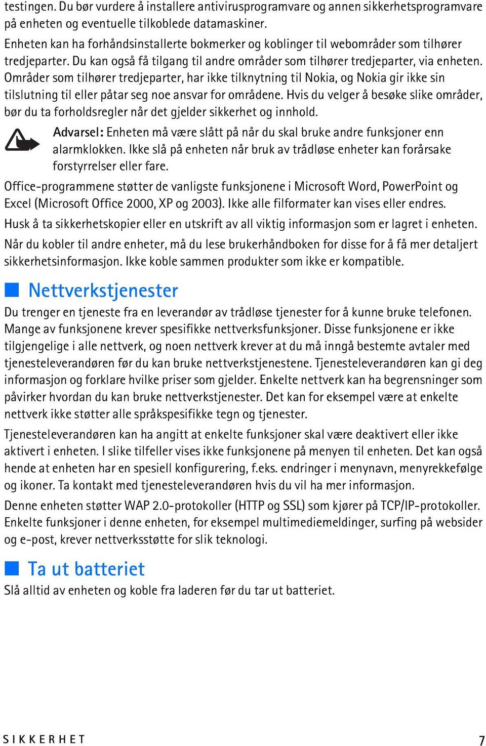 Områder som tilhører tredjeparter, har ikke tilknytning til Nokia, og Nokia gir ikke sin tilslutning til eller påtar seg noe ansvar for områdene.